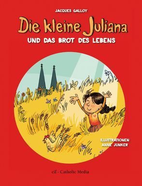 Die kleine Juliana und das Brot des Lebens von Galloy,  Jacques, Junker,  Anne