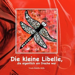 Die kleine Libelle, die eigentlich ein Drache war von Madella-Mella,  Ursula