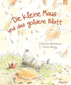 Die kleine Maus und das goldene Blatt von Meens,  Estelle, Metzmeyer,  Catherine