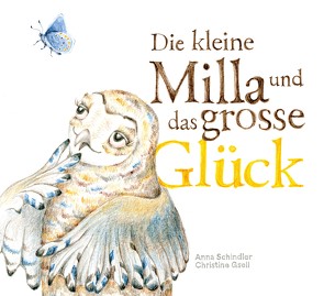 Die kleine Milla und das große Glück von Gsell,  Christine, Schindler,  Anna