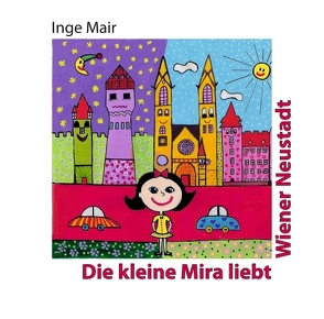 Die kleine Mira liebt Wiener Neustadt von Mair,  Inge