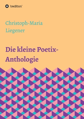 Die kleine Poetix-Anthologie von Liegener,  Christoph-Maria