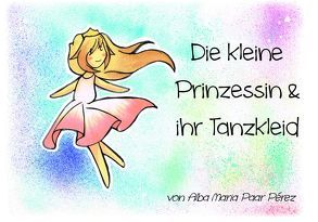 Die kleine Prinzessin & ihr Tanzkleid von Paar Pérez,  Alba Maria