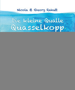 Die kleine Qualle Quasselkopp auf Reisen von Rakutt,  Nicola