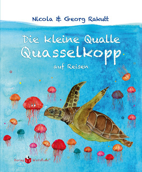 Die kleine Qualle Quasselkopp auf Reisen von Rakutt,  Nicola