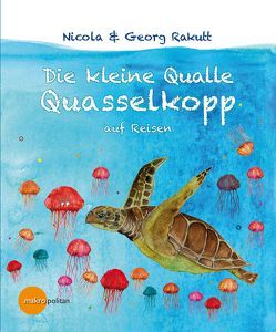 Die kleine Qualle Quasselkopp auf Reisen von Rakutt,  Nicola