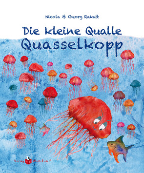 Die kleine Qualle Quasselkopp von Rakutt,  Georg, Rakutt,  Nicola