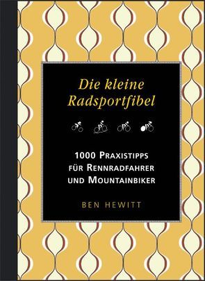 Die kleine Radsportfibel. 1000 Praxistipps für Rennradfahrer und Mountainbiker von Hewitt,  Ben, Zobel,  Thaddäus