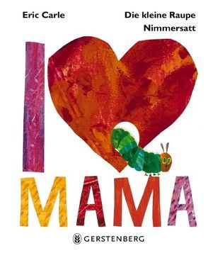 Die kleine Raupe Nimmersatt – I love Mama von Carle,  Eric