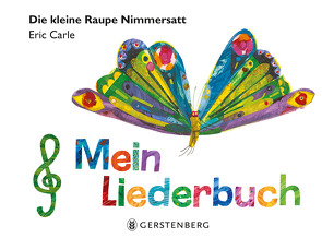 Die kleine Raupe Nimmersatt – Mein Liederbuch von Carle,  Eric, Filthaut,  Kristina