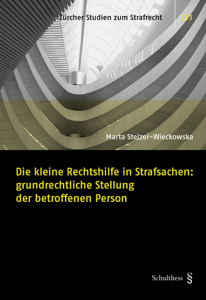 Die kleine Rechtshilfe in Strafsachen: grundrechtliche Stellung der betroffenen Person von Stelzer-Wieckowska,  Marta