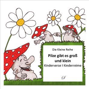 Die Kleine Reihe Bd. 18: Pilze gibt es groß und klein von Schmitz,  Andreas