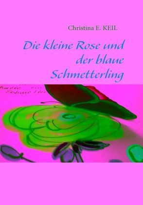 Die kleine Rose und der blaue Schmetterling von de Groot,  Christina