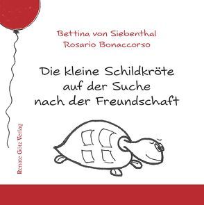 Die kleine Schildkröte auf der Suche nach der Freundschaft von Bonaccorso,  Rosario, Siebenthal,  Bettina von