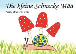 Die kleine Schnecke Mää von Brun-von Flüe,  Sahra