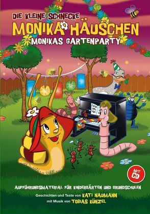 Die Kleine Schnecke Monika Häuschen: Monikas Gartenparty – Aufführungsmaterial für Kindergärten und Grundschulen von Bosworth Music, Kati ,  Naumann, Tobias,  Künzel