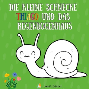 Die kleine Schnecke Thiago und das Regenbogenhaus von Zentel,  Janet