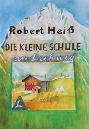 Die kleine Schule am Lechweg von Heiss,  Robert