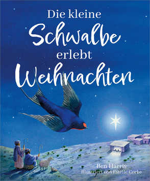 Die kleine Schwalbe erlebt Weihnachten von Corke,  Estelle, Harris,  Ben