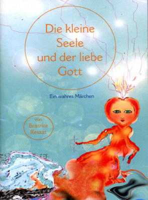 Die kleine Seele und der liebe Gott von Claire,  Ellen, Reszat,  Beatrice