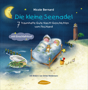 Die kleine Seenadel – 7 traumhafte Gute-Nacht-Geschichten vom Fischland von Bernard,  Nicole, Heidemann,  Ulrike