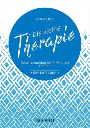 Die kleine Therapie: Selbstcoaching in 10 Minuten täglich von Eich,  Lioba