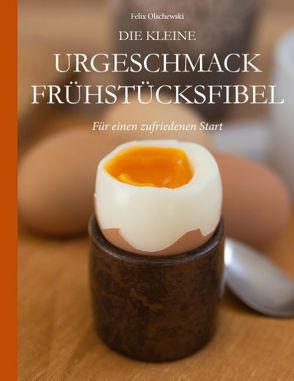 Die kleine Urgeschmack Frühstücksfibel von Olschewski,  Felix