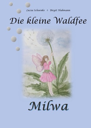 Die kleine Waldfee Milwa von Huhmann,  Birgit, Schoenke,  Luzia