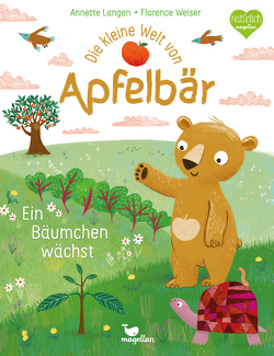 Die kleine Welt von Apfelbär – Ein Bäumchen wächst von Langen,  Annette, Weiser,  Florence