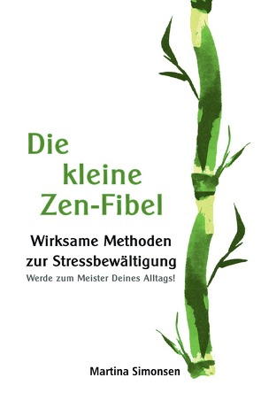 Die kleine Zen-Fibel – Wirksame Methoden zur Stressbewältigung – Werde zum Meister Deines Alltags! von Simonsen,  Martina