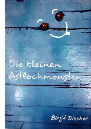 Die kleinen Astlochmonster von Discher,  Birgit