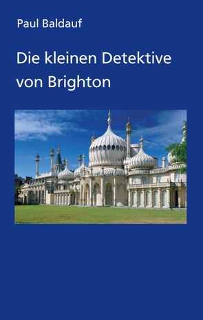 Die kleinen Detektive von Brighton von Baldauf,  Paul