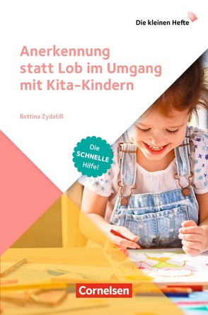 Die kleinen Hefte / Anerkennung statt Lob im Umgang mit Kita-Kindern von Zydatiß,  Bettina