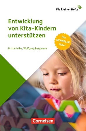 Die kleinen Hefte / Entwicklung von Kita-Kindern unterstützen von Bergmann,  Wolfgang, Kolbe,  Britta