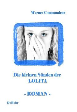 Die kleinen Sünden der Lolita – Roman von Commandeur,  Werner, DeBehr,  Verlag