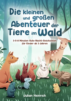 Die kleinen und großen Abenteuer der Tiere im Wald von Heinrich,  Julian