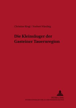 Die Kleinsäuger der Gasteiner Tauernregion von Ringl,  Christine, Winding,  Norbert