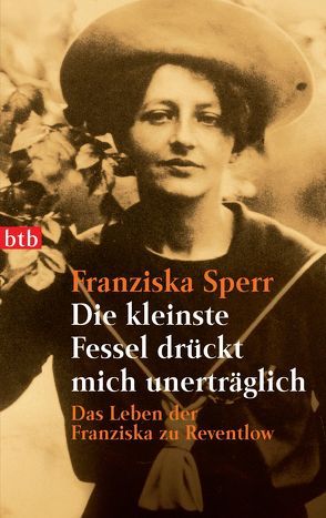 Die kleinste Fessel drückt mich unerträglich von Sperr,  Franziska