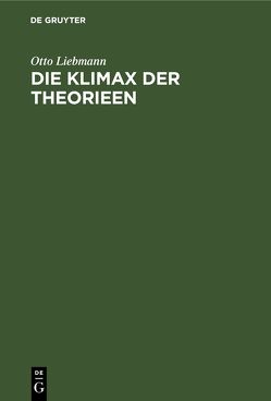 Die Klimax der Theorieen von Liebmann,  Otto