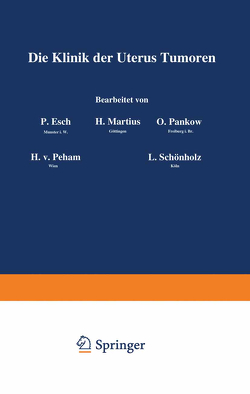 Die Klinik der Uterus-Tumoren von Esch,  P., Martius,  H., Pankow,  O., Peham,  H. v., Schönholz,  L.