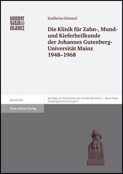 Die Klinik für Zahn-, Mund- und Kieferheilkunde der Johannes Gutenberg-Universität Mainz 1948–1968 von Kimmel,  Karlheinz