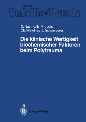 Die klinische Wertigkeit biochemischer Faktoren beim Polytrauma von Jochum,  Marianne, Nast-Kolb,  Dieter C., Schweiberer,  Leonhard, Waydhas,  Christian