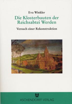 Die Klosterbauten der Reichsabtei Werden von Winkler,  Eva