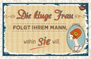 Die kluge Frau folgt ihrem Mann, wohin Sie will. von Engeln,  Reinhard