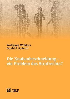 Die Knabenbeschneidung – ein Problem des Strafrechts? von Wohlers,  Wolfgang