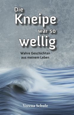 Die Kneipe war so wellig von Schulz,  Verena