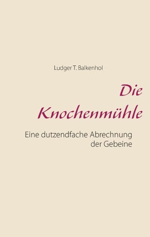 Die Knochenmühle von Balkenhol,  Ludger T., Kilmartz,  Till