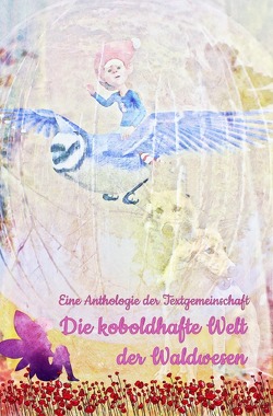 Die koboldhafte Welt der Waldwesen von Textgemeinschaft,  Anthologie