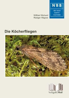 Die Köcherfliegen von Wagner,  Rüdiger, Wichard,  Wilfried