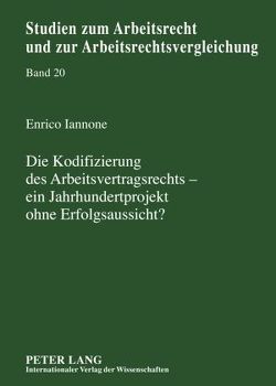 Die Kodifizierung des Arbeitsvertragsrechts – ein Jahrhundertprojekt ohne Erfolgsaussicht? von Iannone,  Enrico